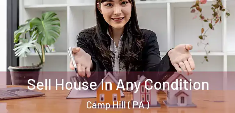  Sell House In Any Condition Camp Hill ( PA )