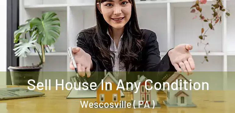  Sell House In Any Condition Wescosville ( PA )