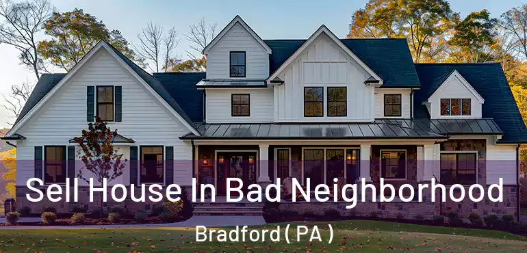  Sell House In Bad Neighborhood Bradford ( PA )