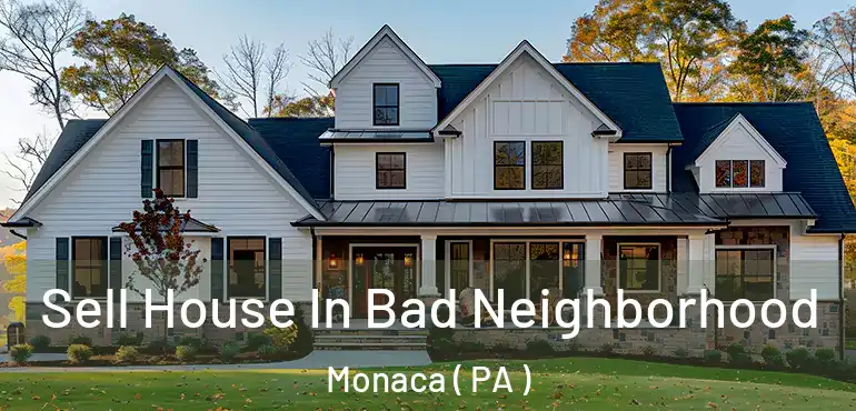  Sell House In Bad Neighborhood Monaca ( PA )