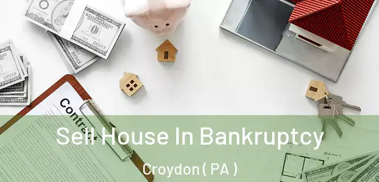  Sell House In Bankruptcy Croydon ( PA )