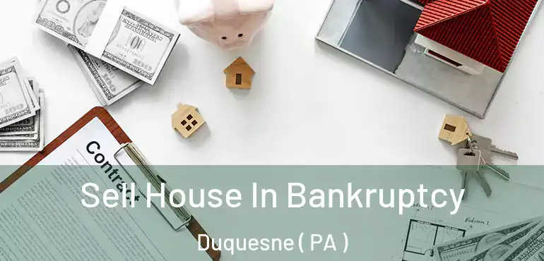  Sell House In Bankruptcy Duquesne ( PA )