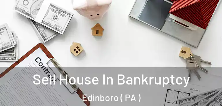  Sell House In Bankruptcy Edinboro ( PA )