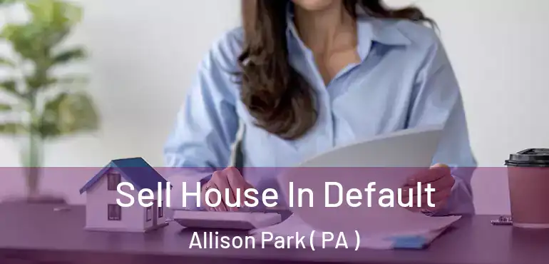  Sell House In Default Allison Park ( PA )