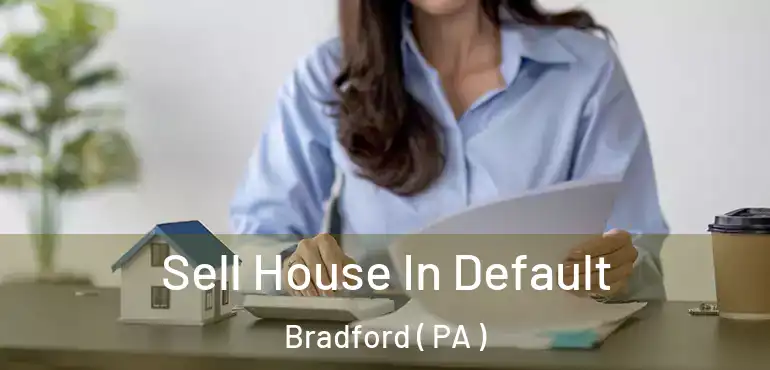  Sell House In Default Bradford ( PA )