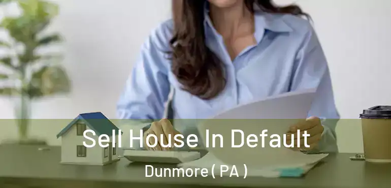  Sell House In Default Dunmore ( PA )