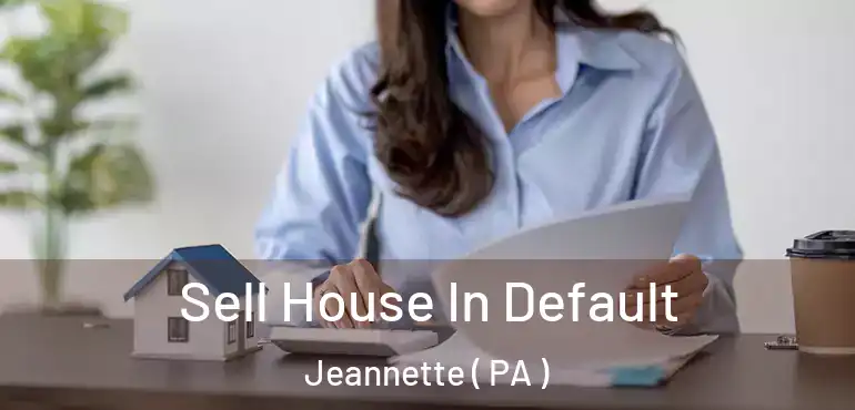  Sell House In Default Jeannette ( PA )