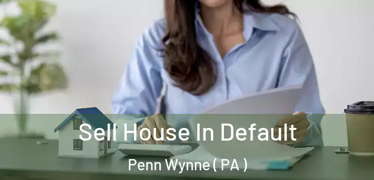  Sell House In Default Penn Wynne ( PA )
