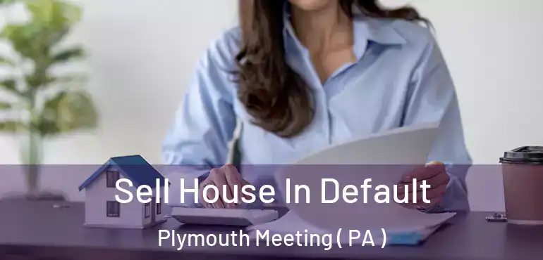  Sell House In Default Plymouth Meeting ( PA )