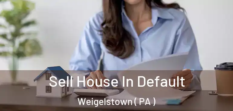  Sell House In Default Weigelstown ( PA )