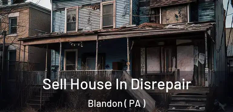 Sell House In Disrepair Blandon ( PA )