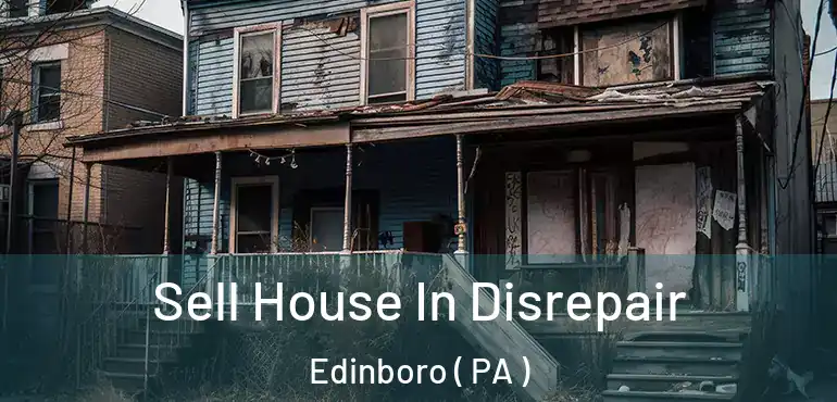  Sell House In Disrepair Edinboro ( PA )
