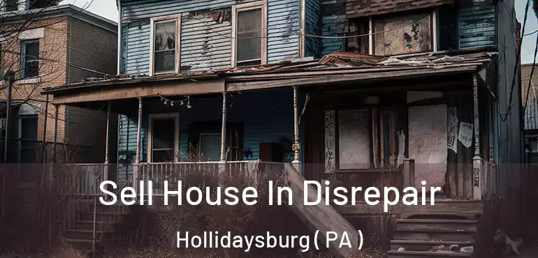  Sell House In Disrepair Hollidaysburg ( PA )