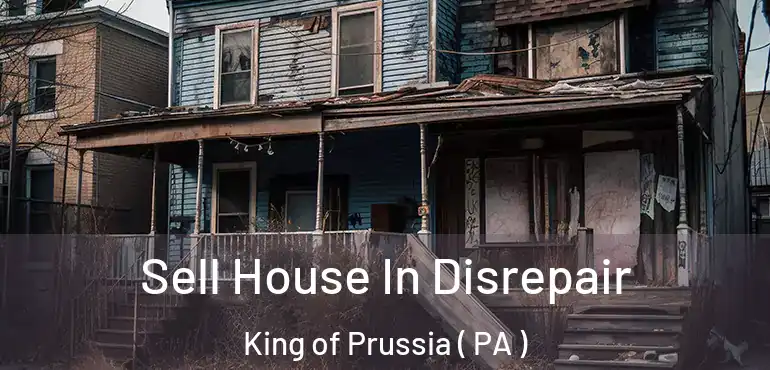  Sell House In Disrepair King of Prussia ( PA )