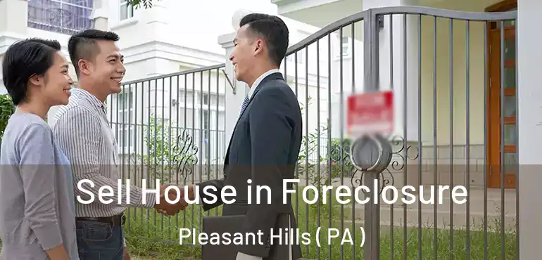  Sell House in Foreclosure Pleasant Hills ( PA )