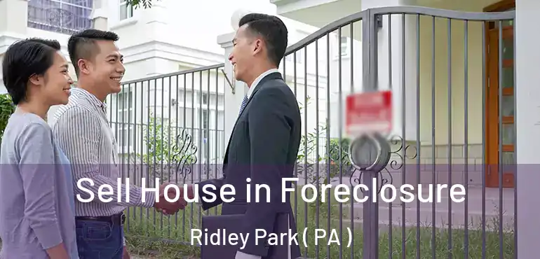  Sell House in Foreclosure Ridley Park ( PA )