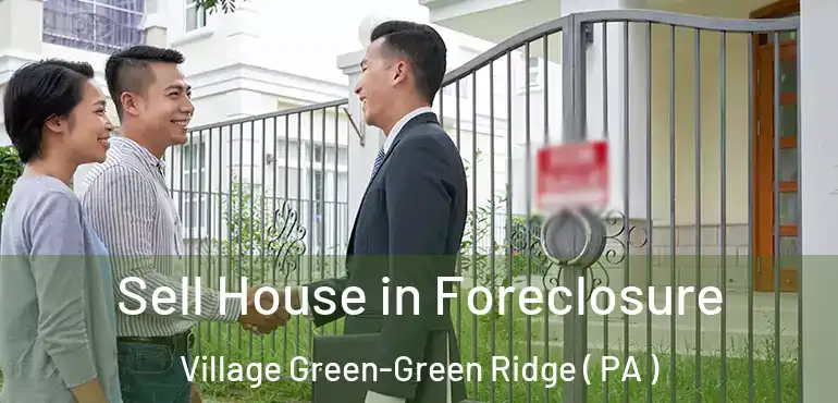  Sell House in Foreclosure Village Green-Green Ridge ( PA )