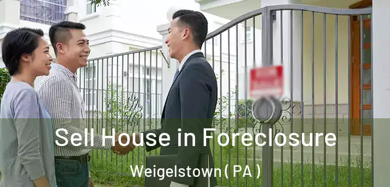  Sell House in Foreclosure Weigelstown ( PA )