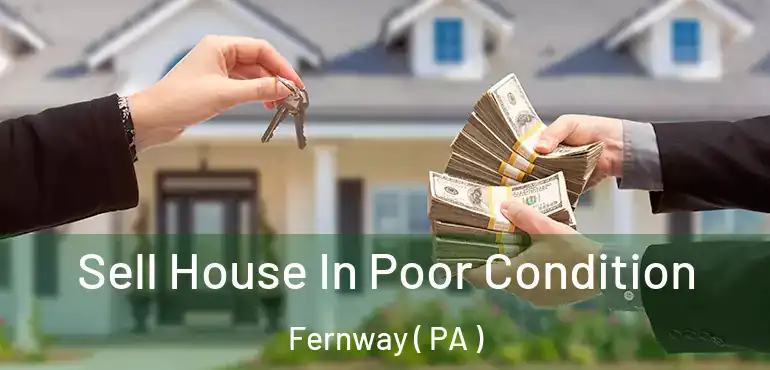  Sell House In Poor Condition Fernway ( PA )