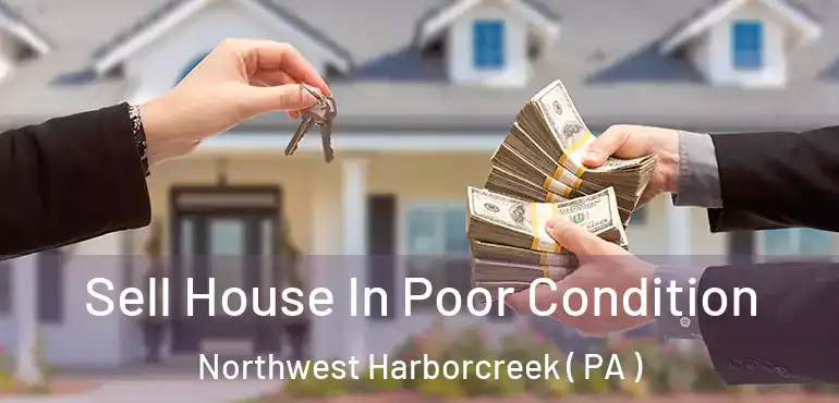  Sell House In Poor Condition Northwest Harborcreek ( PA )