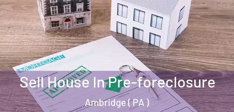  Sell House In Pre-foreclosure Ambridge ( PA )