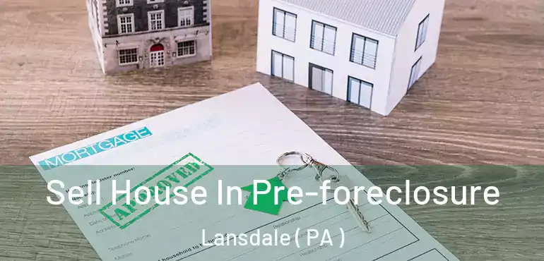  Sell House In Pre-foreclosure Lansdale ( PA )