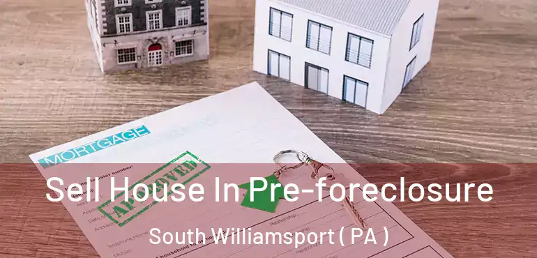  Sell House In Pre-foreclosure South Williamsport ( PA )