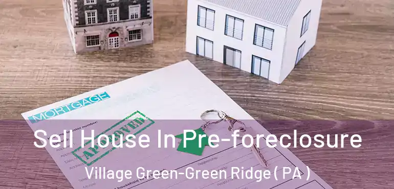  Sell House In Pre-foreclosure Village Green-Green Ridge ( PA )
