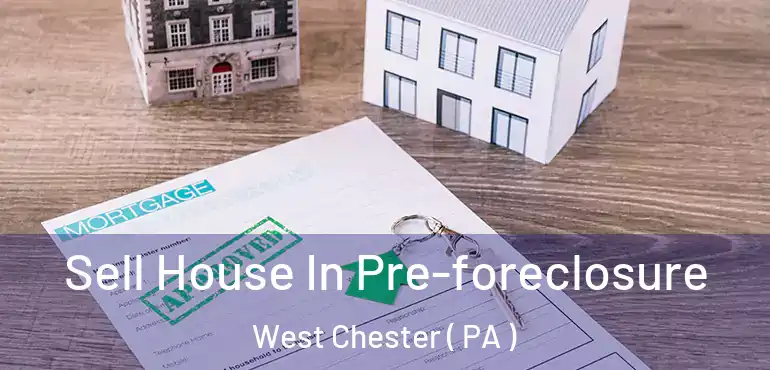  Sell House In Pre-foreclosure West Chester ( PA )