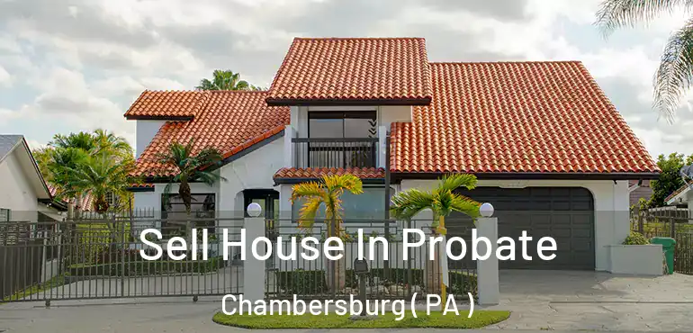  Sell House In Probate Chambersburg ( PA )
