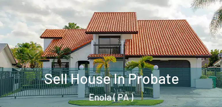  Sell House In Probate Enola ( PA )