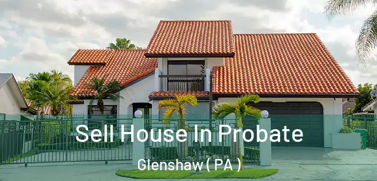  Sell House In Probate Glenshaw ( PA )