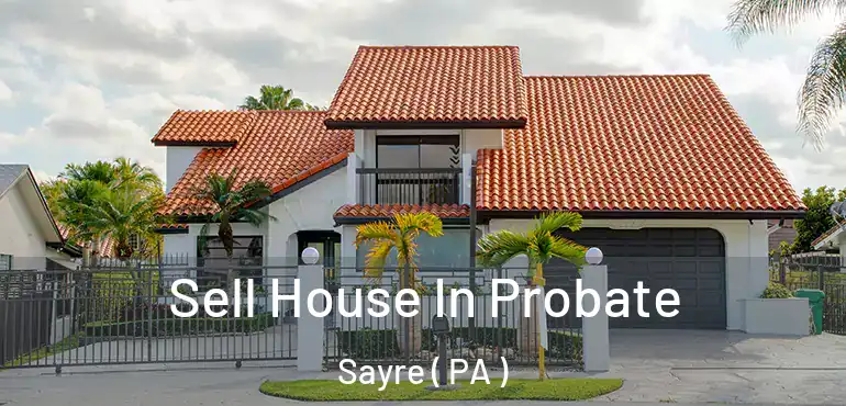  Sell House In Probate Sayre ( PA )