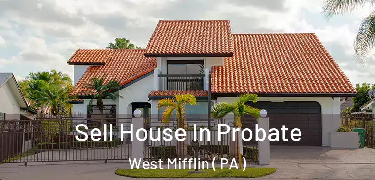  Sell House In Probate West Mifflin ( PA )