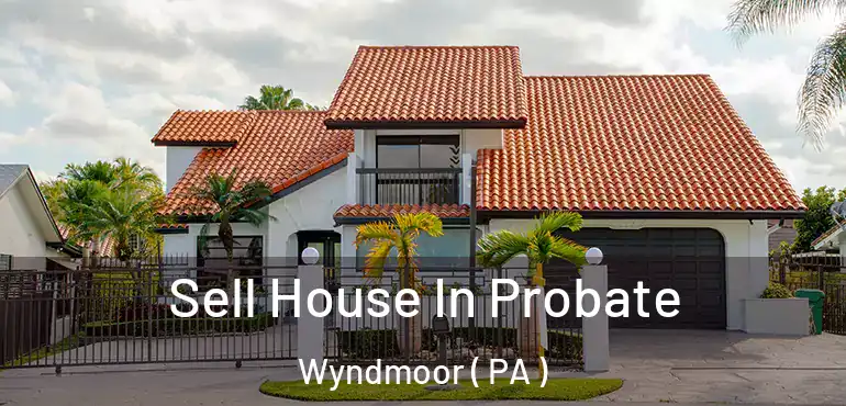  Sell House In Probate Wyndmoor ( PA )