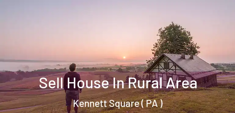  Sell House In Rural Area Kennett Square ( PA )