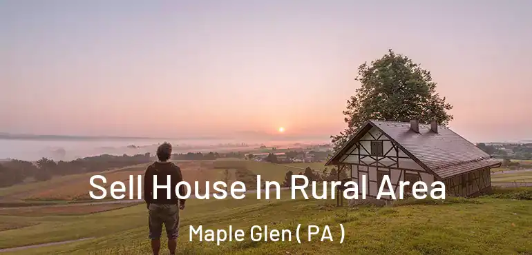  Sell House In Rural Area Maple Glen ( PA )