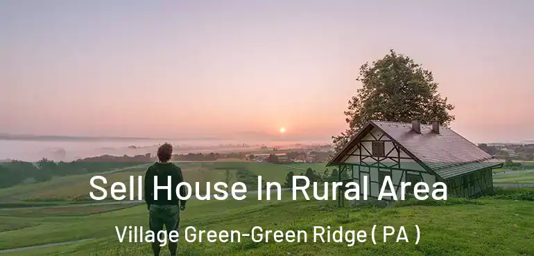  Sell House In Rural Area Village Green-Green Ridge ( PA )