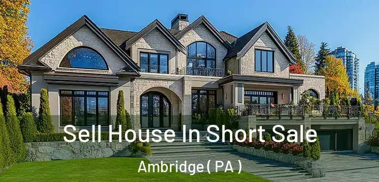  Sell House In Short Sale Ambridge ( PA )