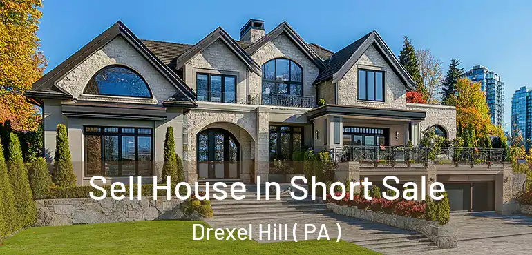  Sell House In Short Sale Drexel Hill ( PA )