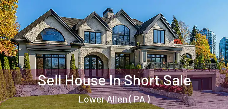  Sell House In Short Sale Lower Allen ( PA )