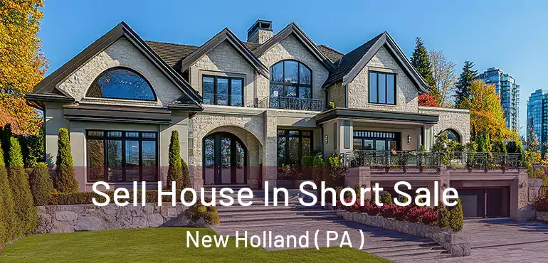  Sell House In Short Sale New Holland ( PA )