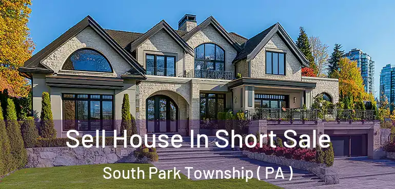  Sell House In Short Sale South Park Township ( PA )