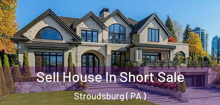  Sell House In Short Sale Stroudsburg ( PA )