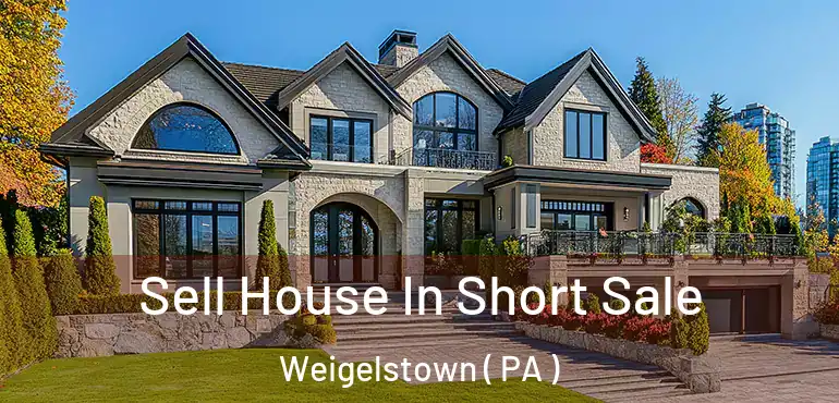  Sell House In Short Sale Weigelstown ( PA )