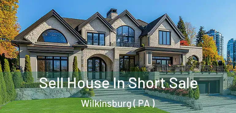  Sell House In Short Sale Wilkinsburg ( PA )
