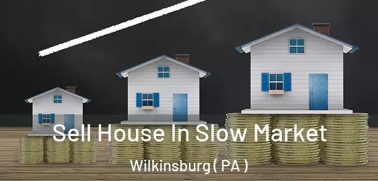  Sell House In Slow Market Wilkinsburg ( PA )