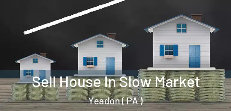  Sell House In Slow Market Yeadon ( PA )