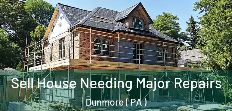  Sell House Needing Major Repairs Dunmore ( PA )