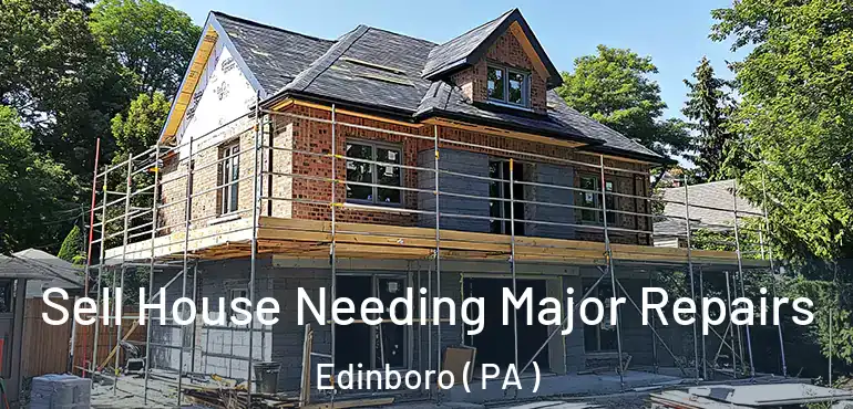  Sell House Needing Major Repairs Edinboro ( PA )